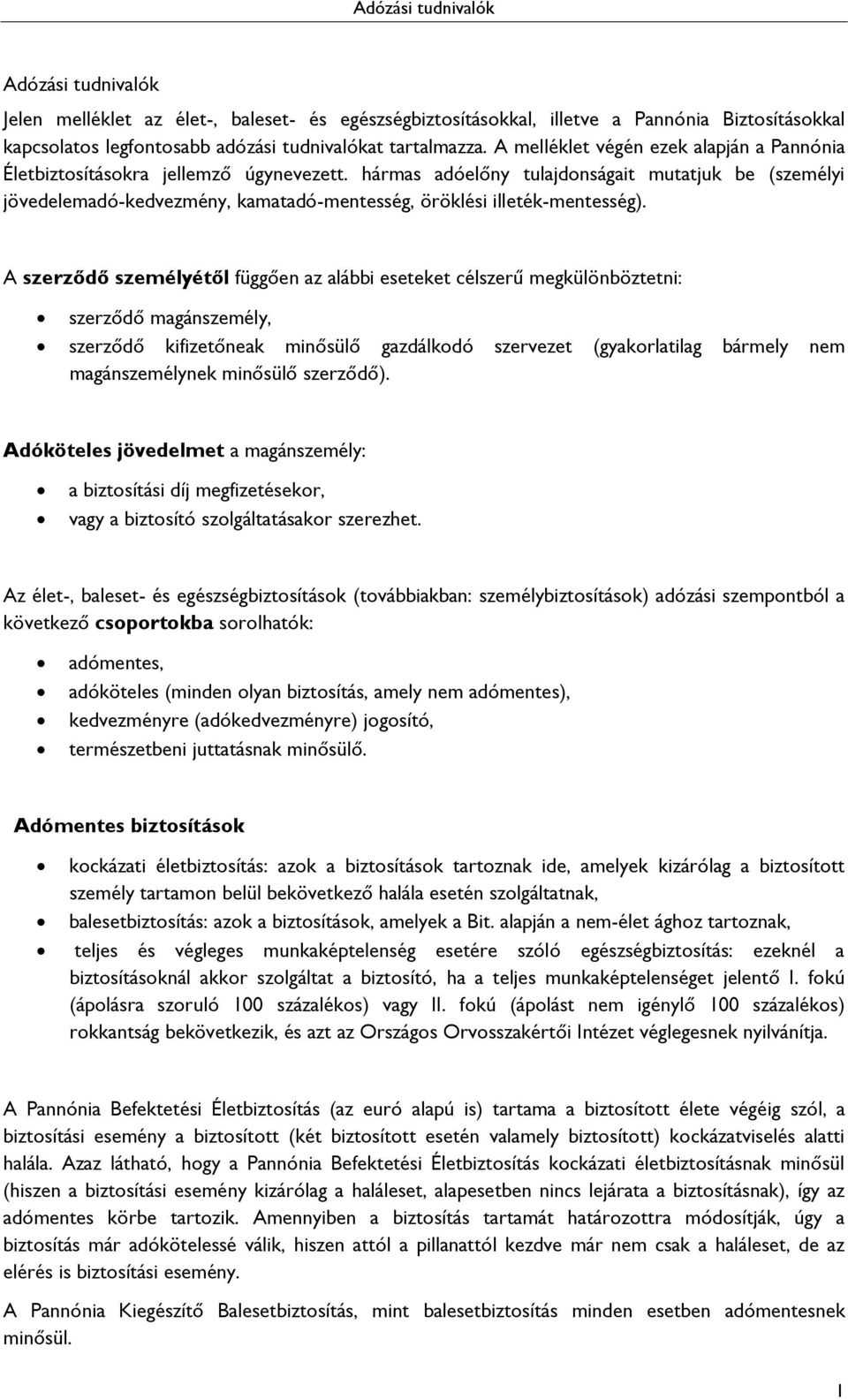 hármas adóelőny tulajdonságait mutatjuk be (személyi jövedelemadó-kedvezmény, kamatadó-mentesség, öröklési illeték-mentesség).