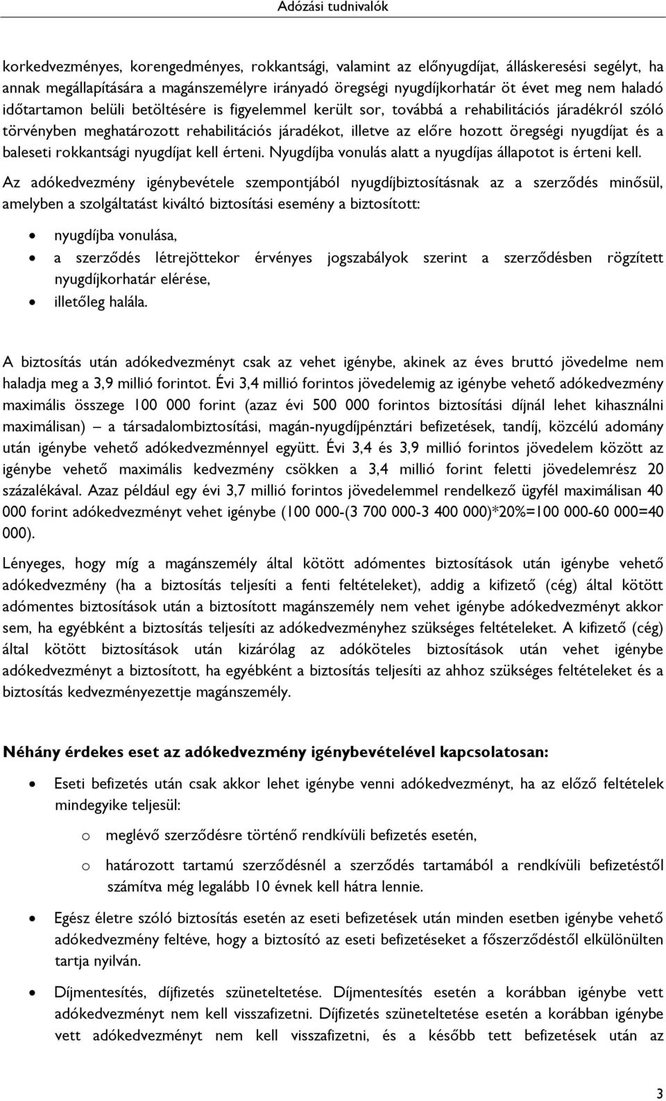 baleseti rokkantsági nyugdíjat kell érteni. Nyugdíjba vonulás alatt a nyugdíjas állapotot is érteni kell.