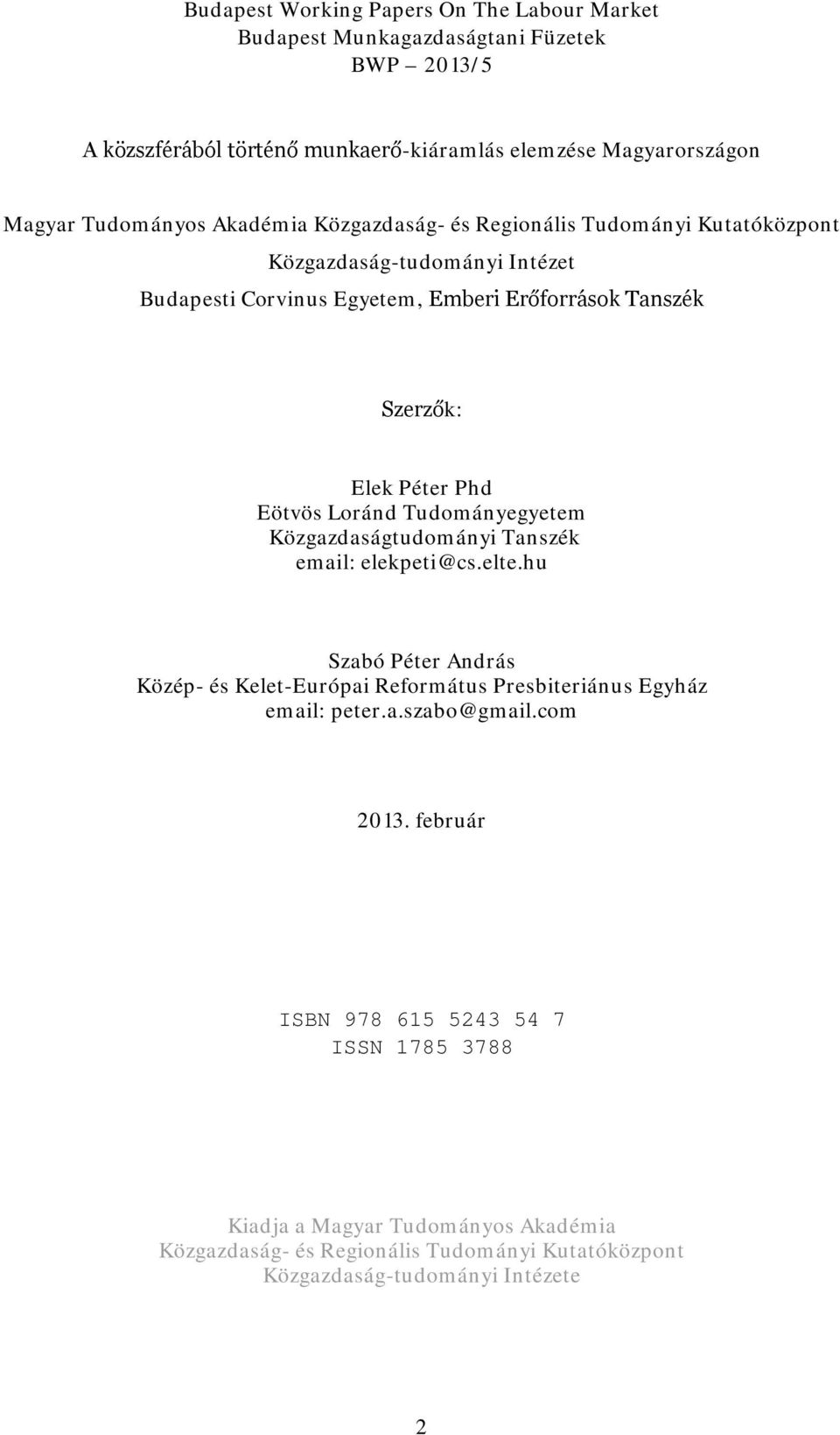 Loránd Tudományegyetem Közgazdaságtudományi Tanszék email: elekpeti@cs.elte.hu Szabó Péter András Közép- és Kelet-Európai Református Presbiteriánus Egyház email: peter.a.szabo@gmail.