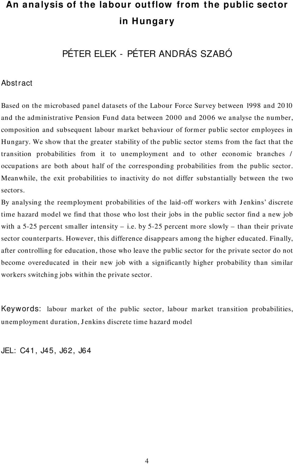 We show that the greater stability of the public sector stems from the fact that the transition probabilities from it to unemployment and to other economic branches / occupations are both about half