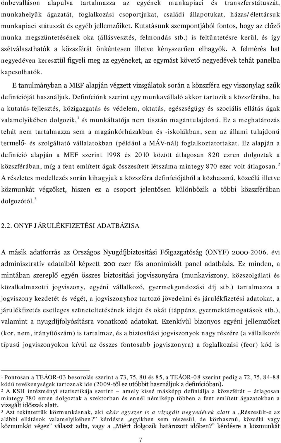 ) is feltüntetésre kerül, és így szétválaszthatók a közszférát önkéntesen illetve kényszerűen elhagyók.