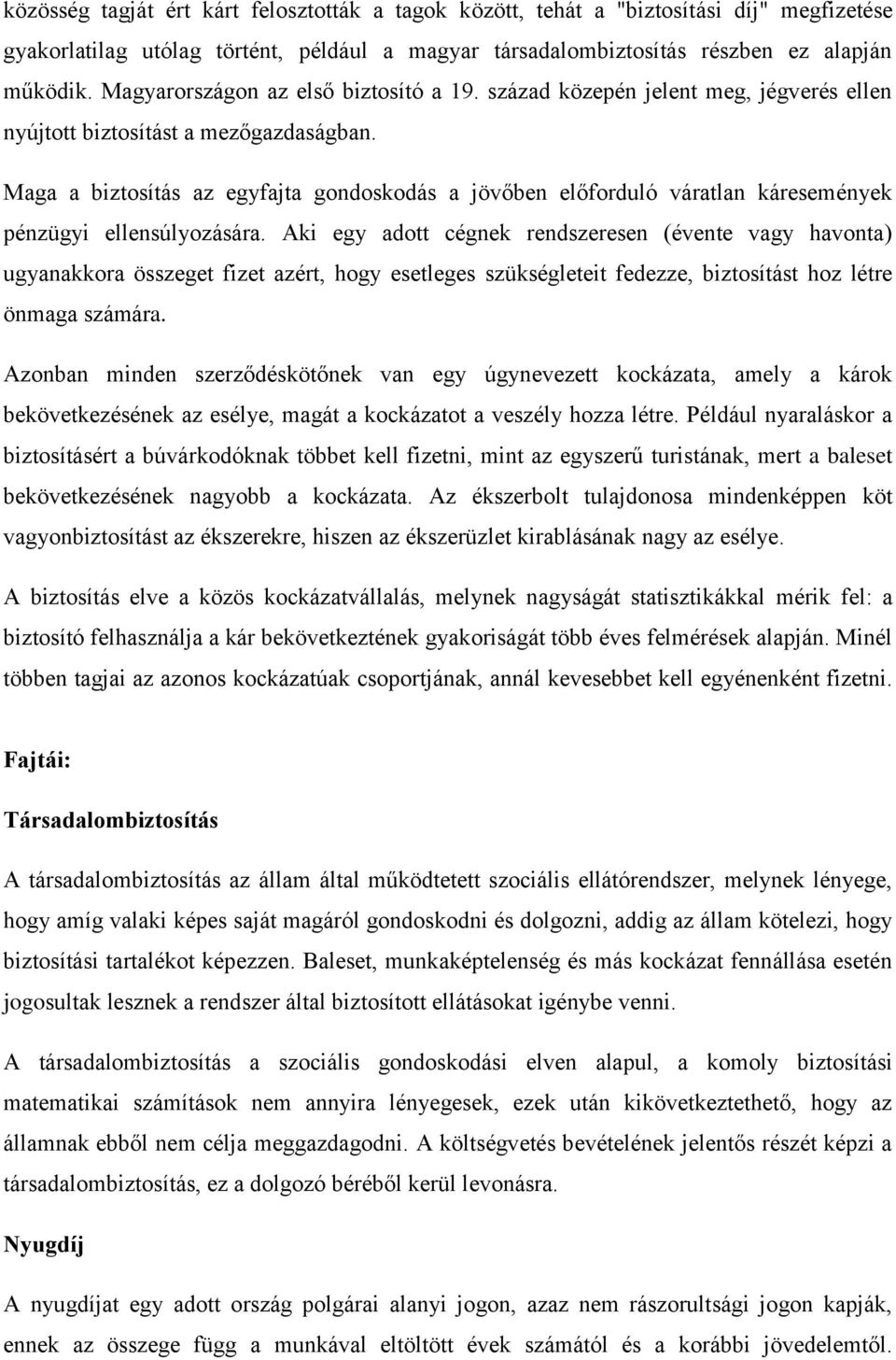 Maga a biztosítás az egyfajta gondoskodás a jövőben előforduló váratlan káresemények pénzügyi ellensúlyozására.