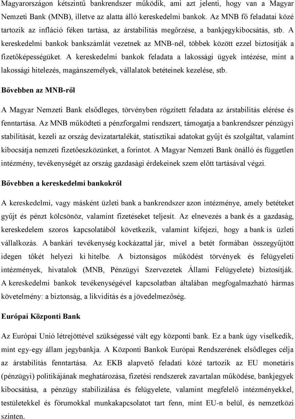 A kereskedelmi bankok bankszámlát vezetnek az MNB-nél, többek között ezzel biztosítják a fizetőképességüket.