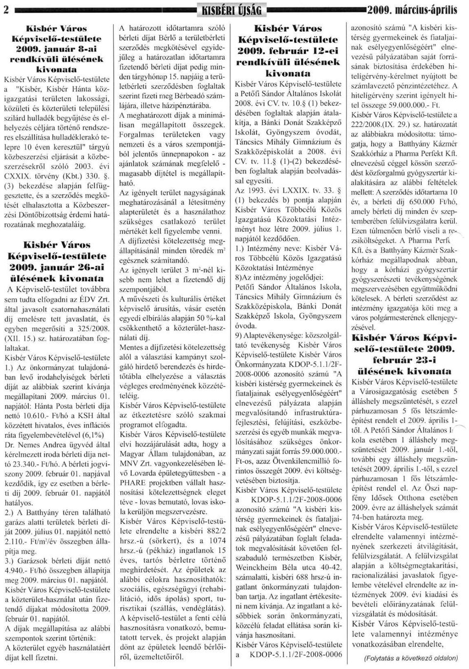 rendszeres elszállítása hulladéklerakó telepre 10 éven keresztül" tárgyú közbeszerzési eljárását a közbeszerzésekről szóló 2003. évi CXXIX. törvény (Kbt.) 330.