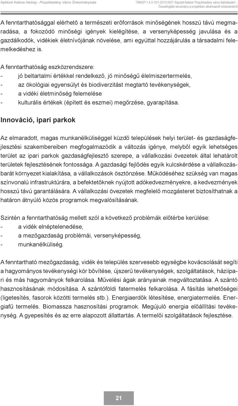 A fenntarthatóság eszközrendszere: jó beltartalmi értékkel rendelkező, jó minőségű élelmiszertermelés, az ökológiai egyensúlyt és biodiverzitást megtartó tevékenységek, a vidéki életminőség