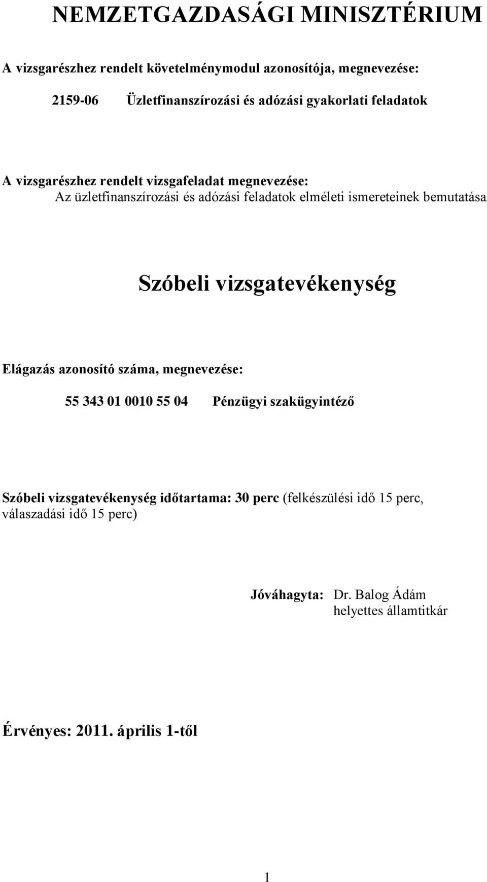 bemutatása Szóbeli vizsgatevékenység Elágazás azonosító száma, megnevezése: 55 343 01 0010 55 04 Pénzügyi szakügyintéző Szóbeli