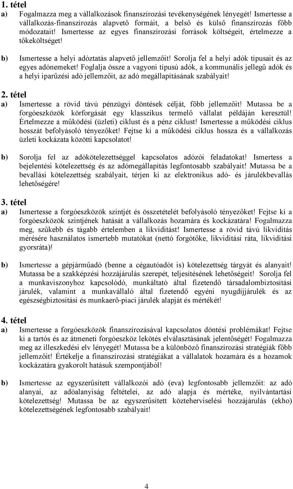 Foglalja össze a vagyoni típusú adók, a kommunális jellegű adók és a helyi iparűzési adó jellemzőit, az adó megállapításának szabályait! 2.