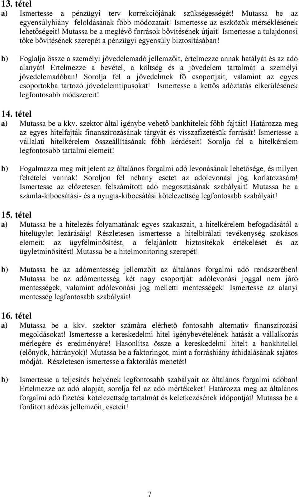 b) Foglalja össze a személyi jövedelemadó jellemzőit, értelmezze annak hatályát és az adó alanyát! Értelmezze a bevétel, a költség és a jövedelem tartalmát a személyi jövedelemadóban!