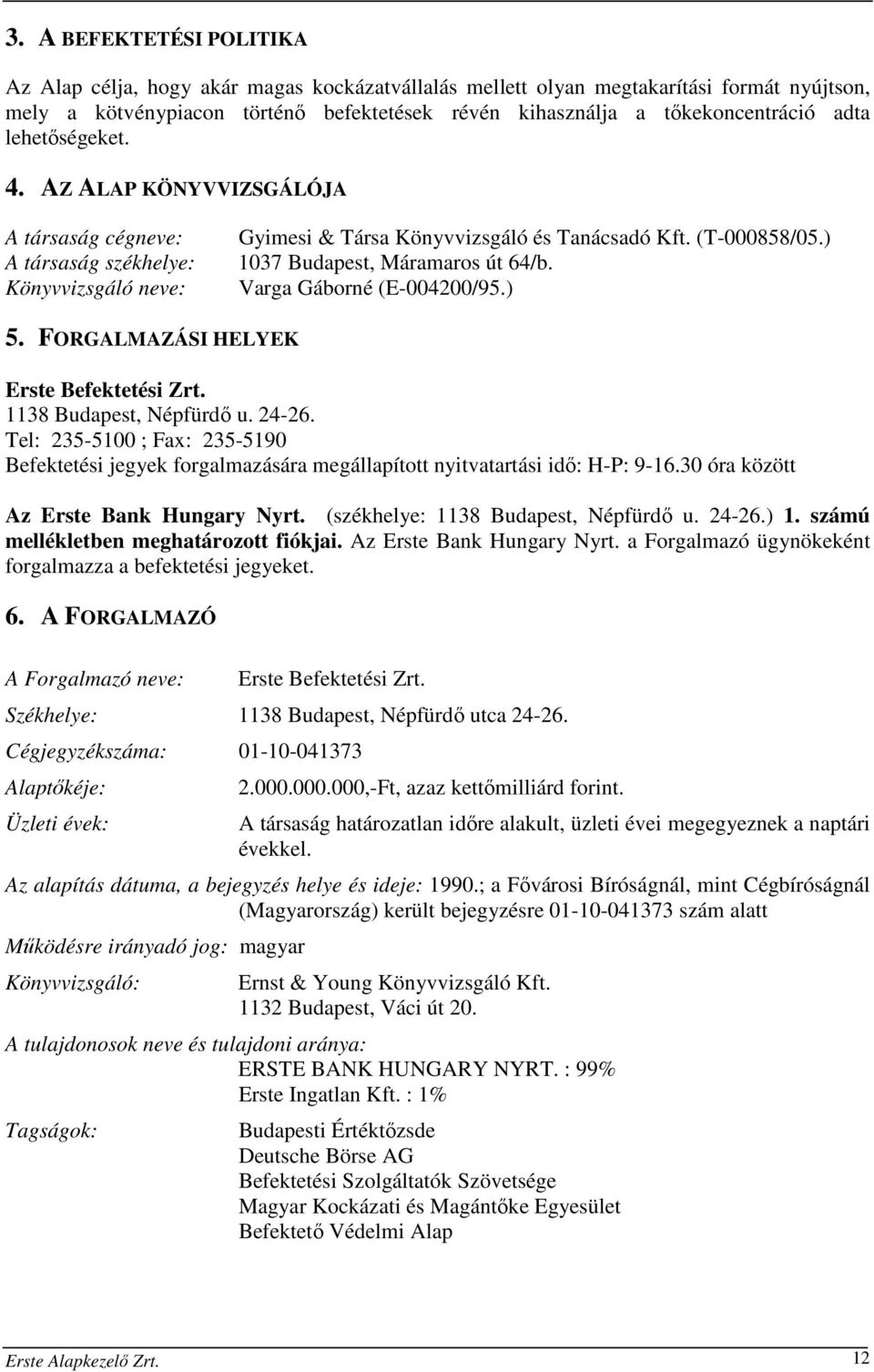 ) 1037 Budapest, Máramaros út 64/b. Varga Gáborné (E-004200/95.) 5. FORGALMAZÁSI HELYEK Erste Befektetési Zrt. 1138 Budapest, Népfürdő u. 24-26.