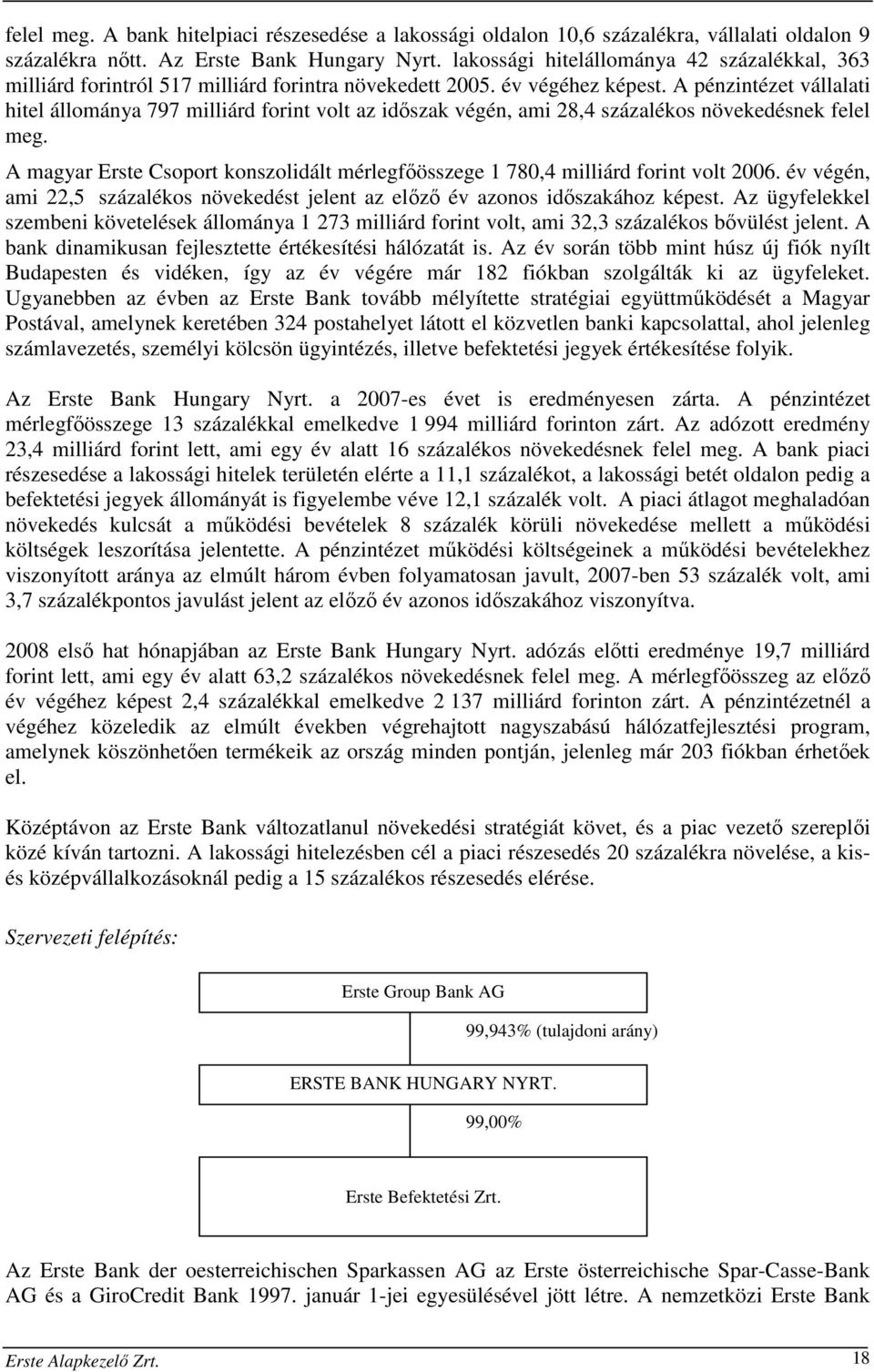 A pénzintézet vállalati hitel állománya 797 milliárd forint volt az időszak végén, ami 28,4 százalékos növekedésnek felel meg.