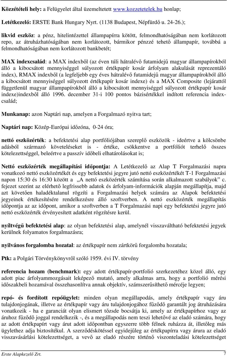 felmondhatóságában nem korlátozott bankbetét; MAX indexcsalád: a MAX indexből (az éven túli hátralévő futamidejű magyar állampapírokból álló a kibocsátott mennyiséggel súlyozott értékpapír kosár