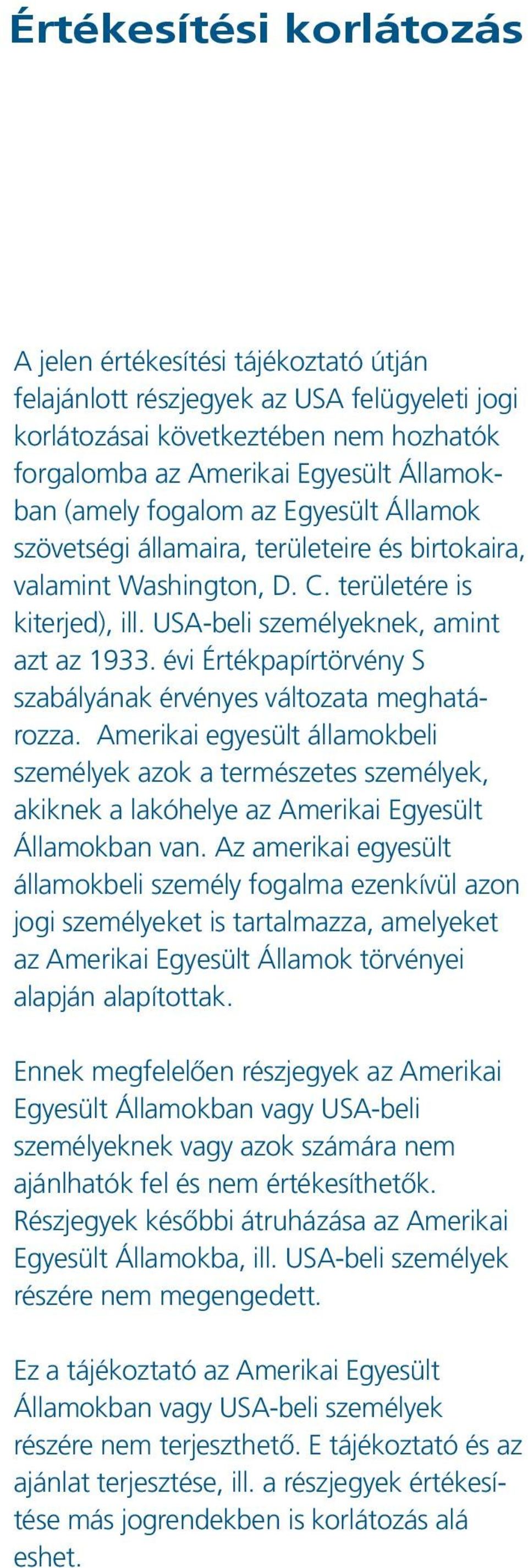 évi Értékpapírtörvény S szabályának érvényes változata meghatározza. Amerikai egyesült államokbeli személyek azok a természetes személyek, akiknek a lakóhelye az Amerikai Egyesült Államokban van.