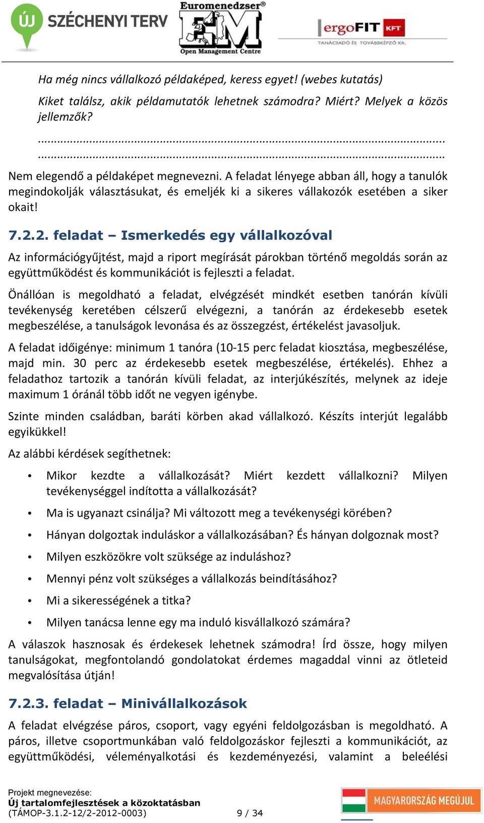 2. feladat Ismerkedés egy vállalkozóval Az információgyűjtést, majd a riport megírását párokban történő megoldás során az együttműködést és kommunikációt is fejleszti a feladat.