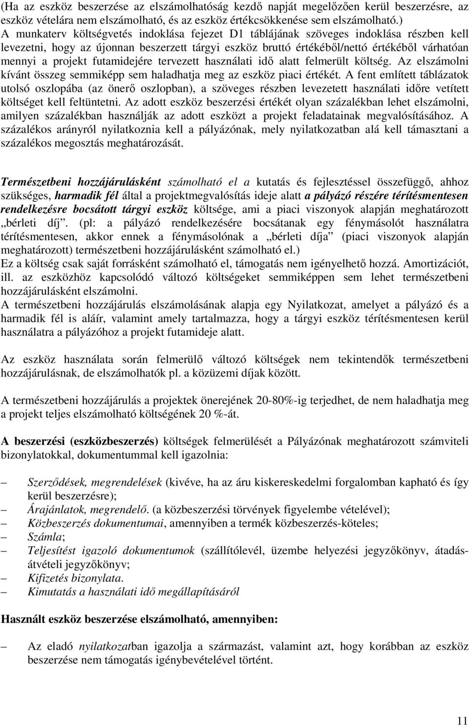 projekt futamidejére tervezett használati idı alatt felmerült költség. Az elszámolni kívánt összeg semmiképp sem haladhatja meg az eszköz piaci értékét.