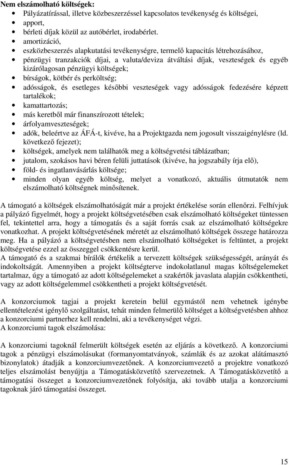 költségek; bírságok, kötbér és perköltség; adósságok, és esetleges késıbbi veszteségek vagy adósságok fedezésére képzett tartalékok; kamattartozás; más keretbıl már finanszírozott tételek;