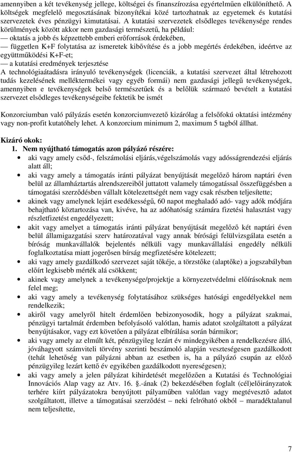 A kutatási szervezetek elsıdleges tevékenysége rendes körülmények között akkor nem gazdasági természető, ha például: oktatás a jobb és képzettebb emberi erıforrások érdekében, független K+F