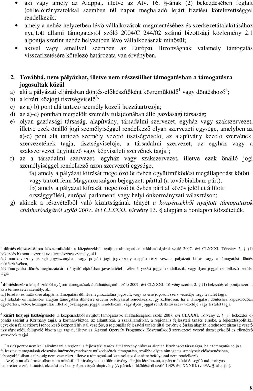 szerkezetátalakításához nyújtott állami támogatásról szóló 2004/C 244/02 számú bizottsági közlemény 2.