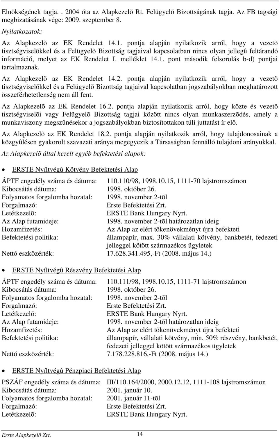 1. pont második felsorolás b-d) pontjai tartalmaznak. Az Alapkezelõ az EK Rendelet 14.2.