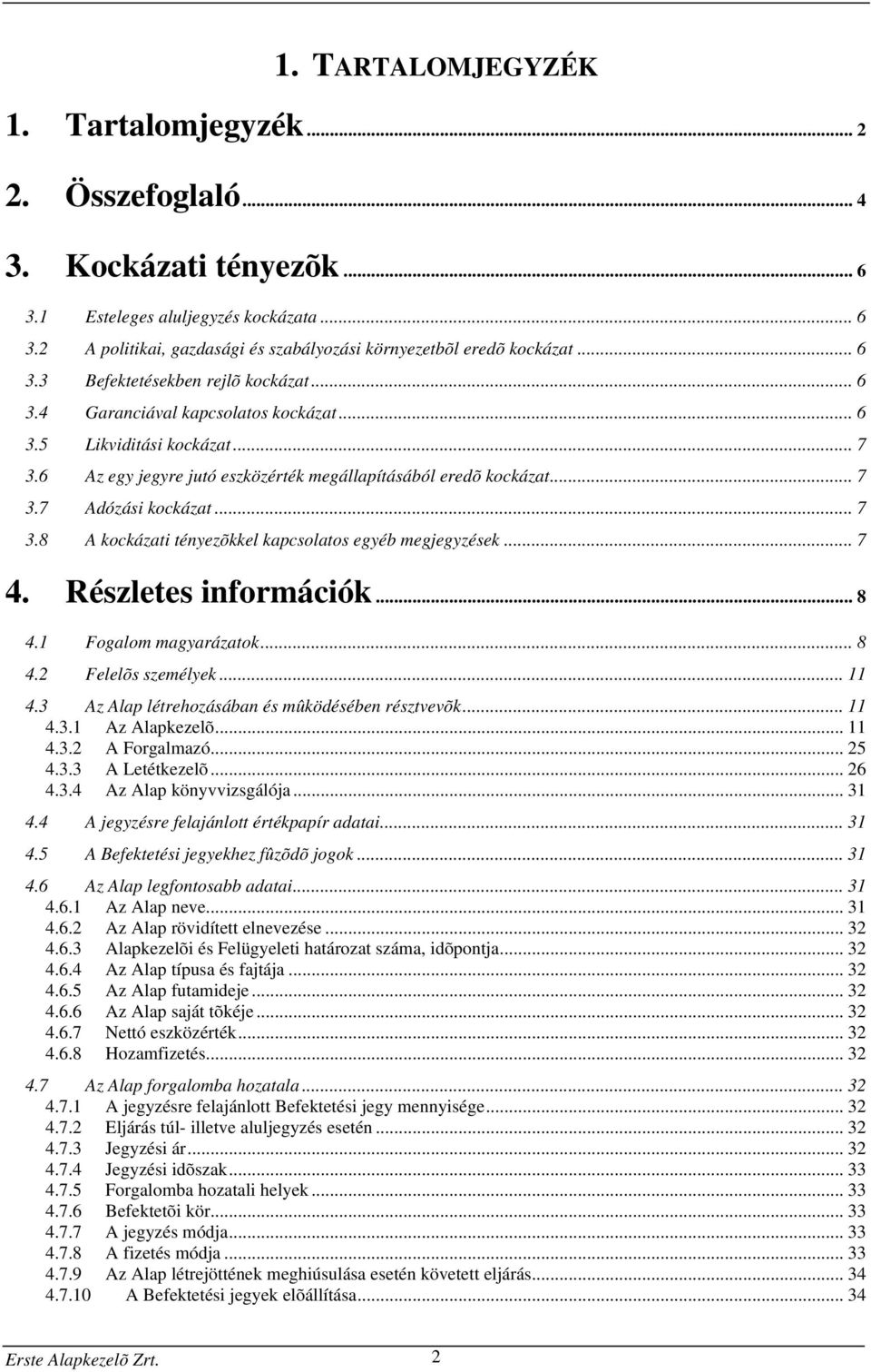 .. 7 3.8 A kockázati tényezõkkel kapcsolatos egyéb megjegyzések... 7 4. Részletes információk... 8 4.1 Fogalom magyarázatok... 8 4.2 Felelõs személyek... 11 4.