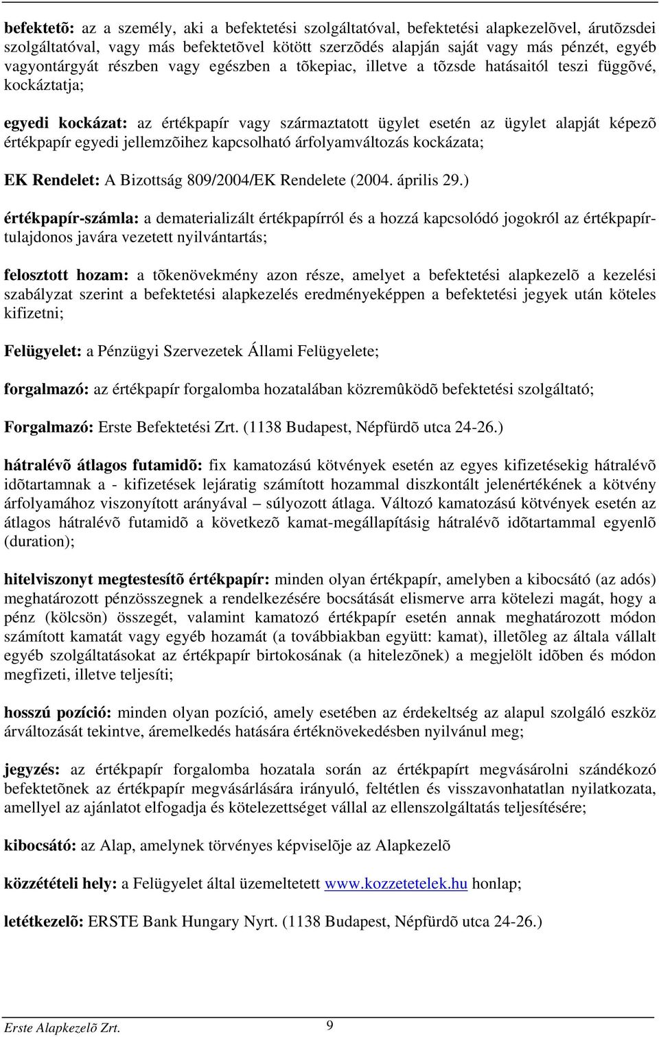 értékpapír egyedi jellemzõihez kapcsolható árfolyamváltozás kockázata; EK Rendelet: A Bizottság 809/2004/EK Rendelete (2004. április 29.