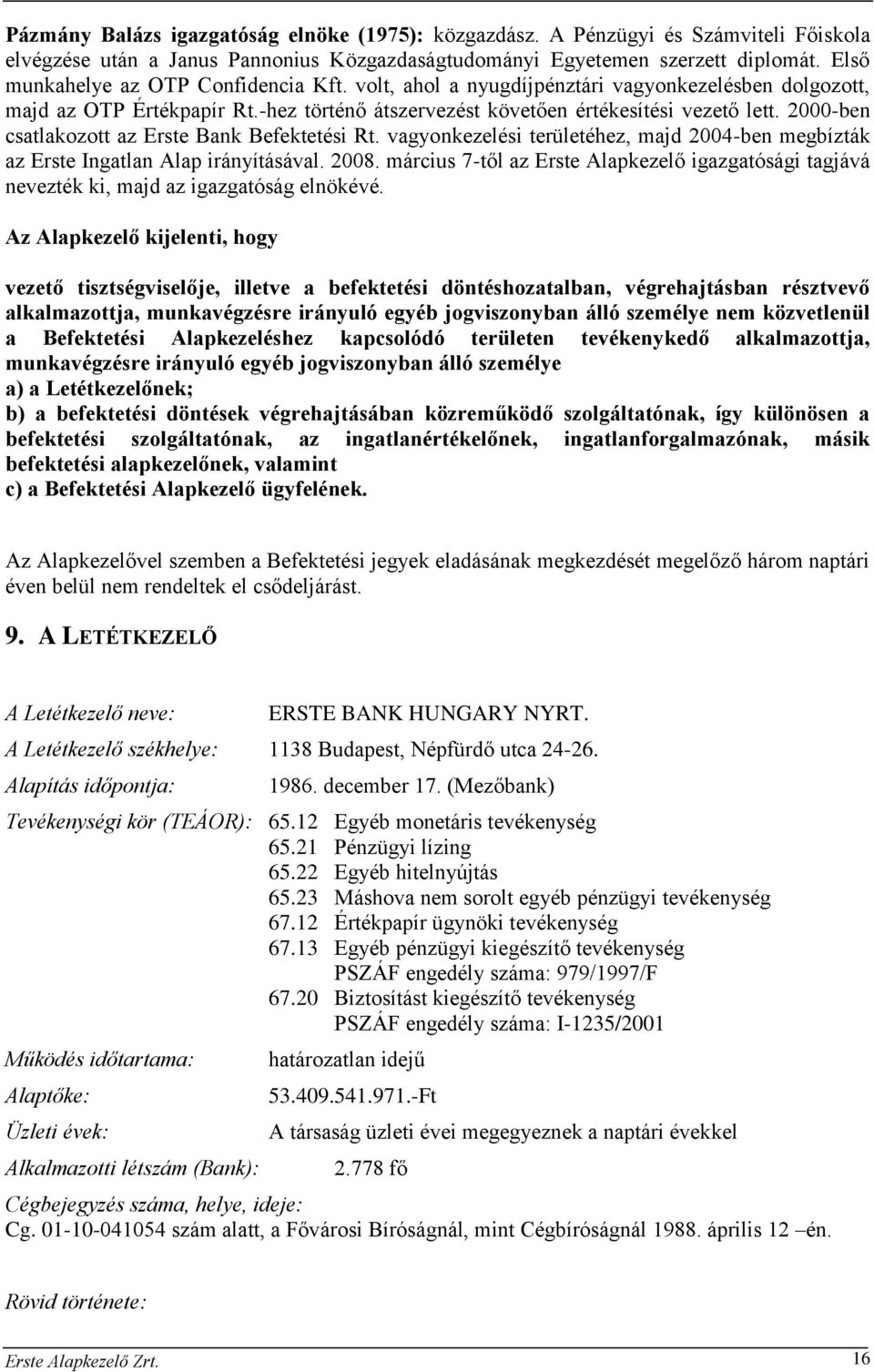 2000-ben csatlakozott az Erste Bank Befektetési Rt. vagyonkezelési területéhez, majd 2004-ben megbízták az Erste Ingatlan Alap irányításával. 2008.