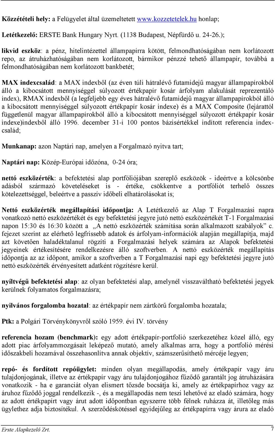 felmondhatóságában nem korlátozott bankbetét; MAX indexcsalád: a MAX indexből (az éven túli hátralévő futamidejű magyar állampapírokból álló a kibocsátott mennyiséggel súlyozott értékpapír kosár