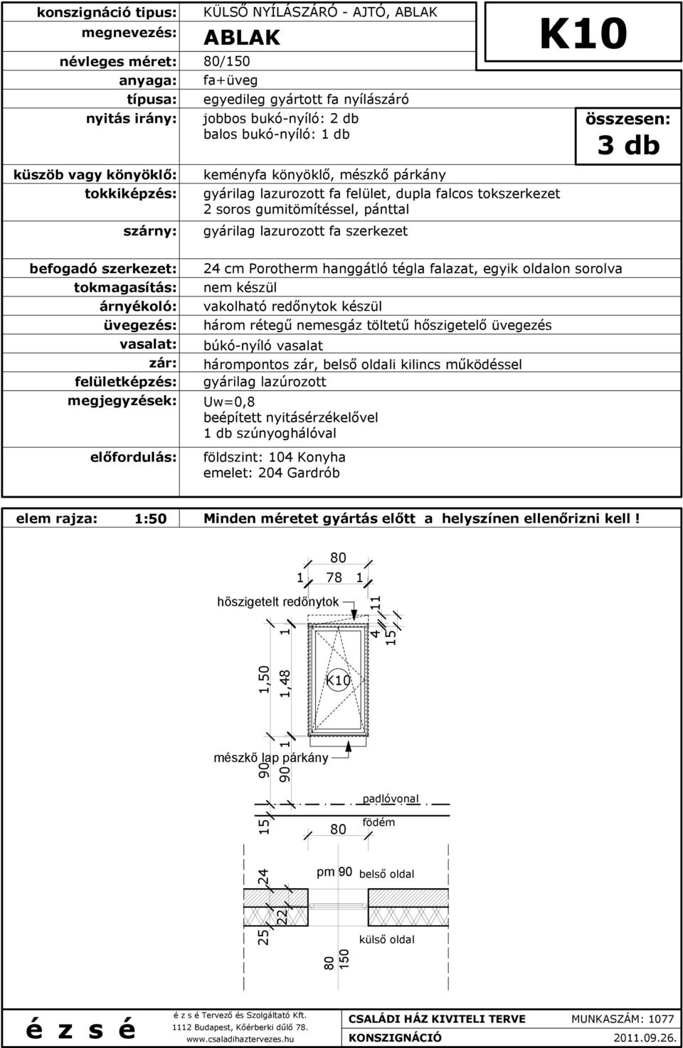 működéssel 1 db szúnyoghálóval földszint: 104 Konyha emelet: 204