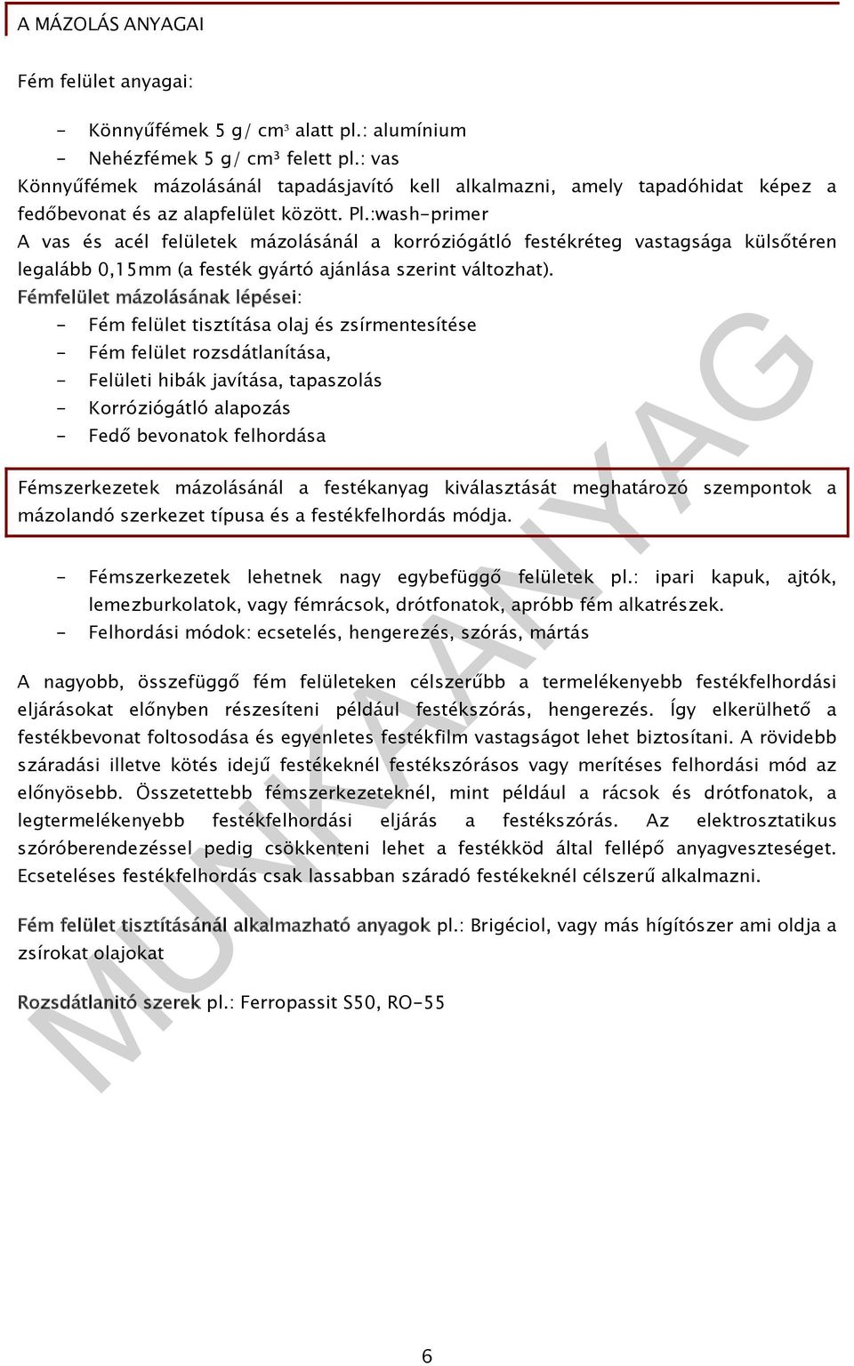 :wash-primer A vas és acél felületek mázolásánál a korróziógátló festékréteg vastagsága külsőtéren legalább 0,15mm (a festék gyártó ajánlása szerint változhat).