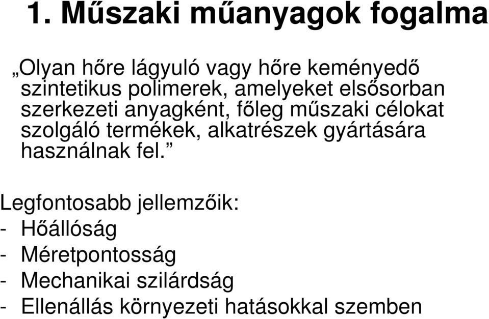 szolgáló termékek, alkatrészek gyártására használnak fel.