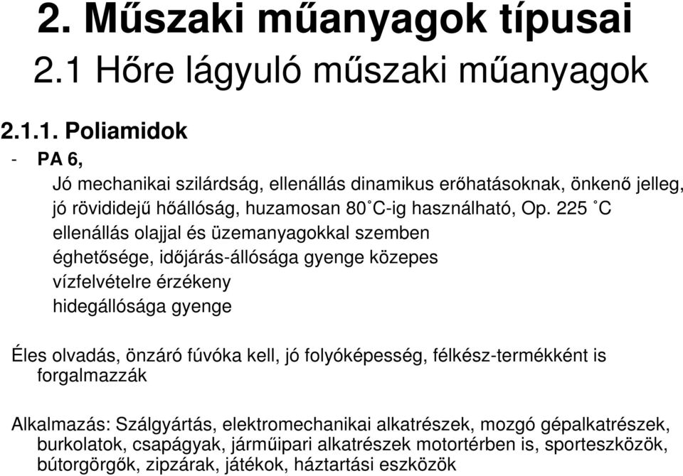 225 C ellenállás olajjal és üzemanyagokkal szemben éghetősége, időjárás-állósága gyenge közepes vízfelvételre érzékeny hidegállósága gyenge Éles