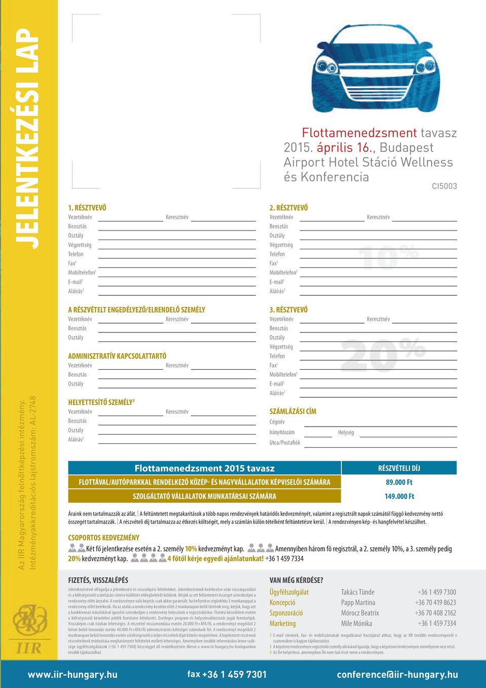 Intézményakkreditációs lajstromszám: AL-2748 A részvételt engedélyező/elrendelõ személy Adminisztratív kapcsolattartó Helyettesítő személy 3 3.