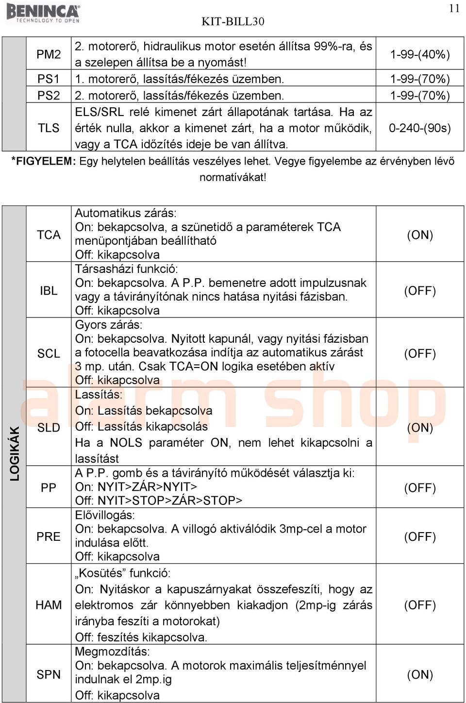 0-240-(90s) *FIGYELEM: Egy helytelen beállítás veszélyes lehet. Vegye figyelembe az érvényben lévő normatívákat!