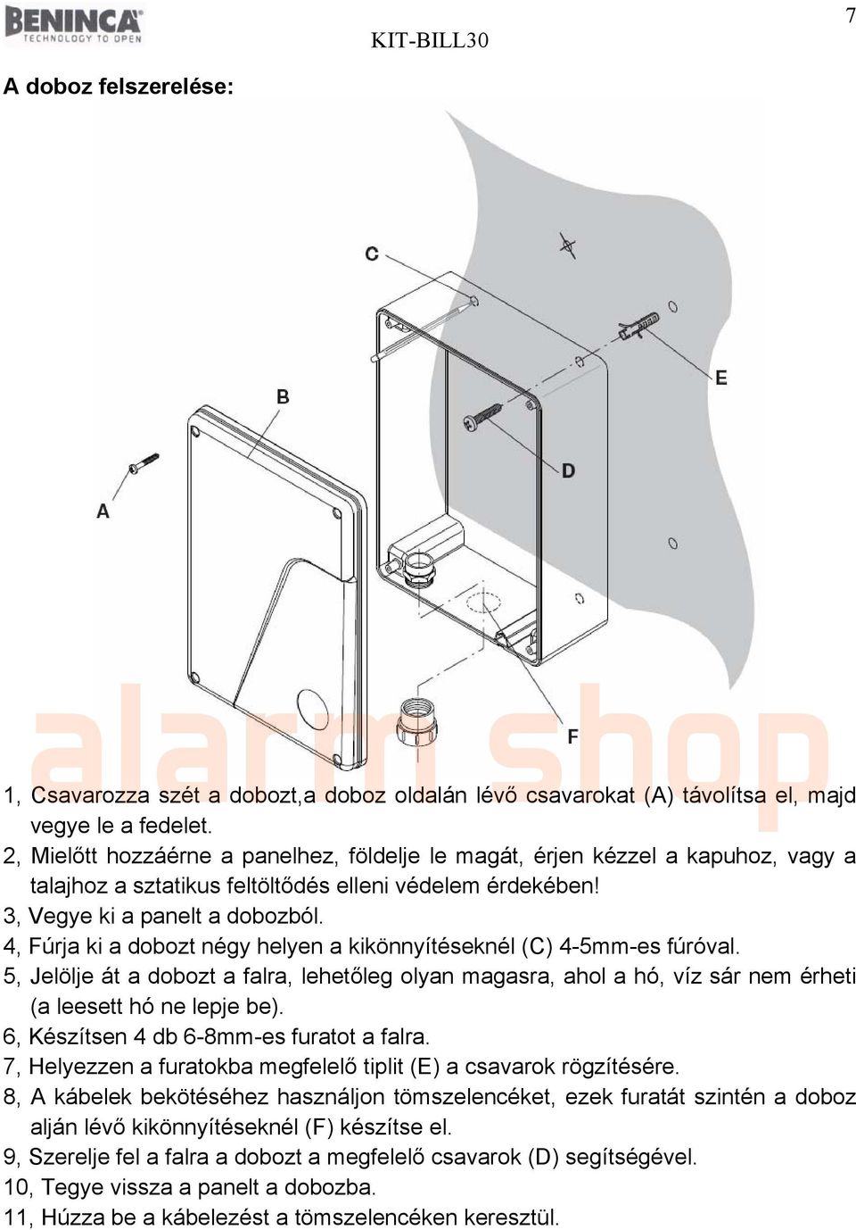 4, Fúrja ki a dobozt négy helyen a kikönnyítéseknél (C) 4-5mm-es fúróval. 5, Jelölje át a dobozt a falra, lehetőleg olyan magasra, ahol a hó, víz sár nem érheti (a leesett hó ne lepje be).