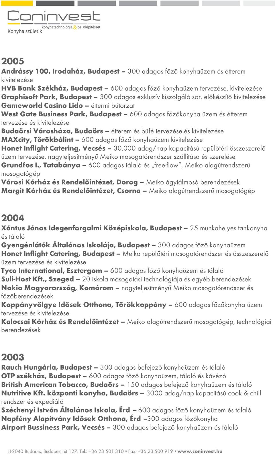 kiszolgáló sor, előkészítő kivitelezése Gameworld Casino Lido éttermi bútorzat West Gate Business Park, Budapest 600 adagos főzőkonyha üzem és étterem tervezése és kivitelezése Budaörsi Városháza,