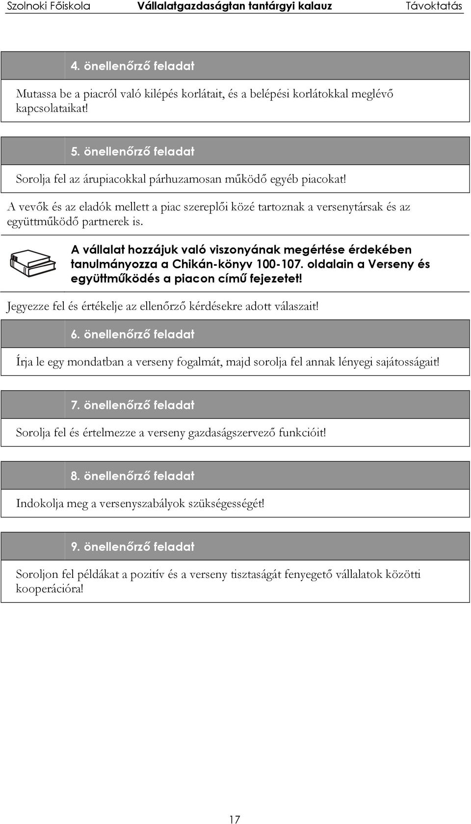 A vállalat hozzájuk való viszonyának megértése érdekében tanulmányozza a Chikán-könyv 100-107. oldalain a Verseny és együttműködés a piacon című fejezetet!