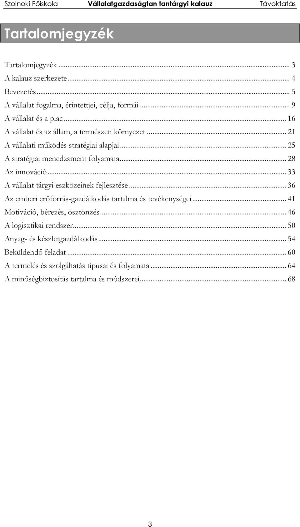 .. 33 A vállalat tárgyi eszközeinek fejlesztése...36 Az emberi erőforrás-gazdálkodás tartalma és tevékenységei... 41 Motiváció, bérezés, ösztönzés.