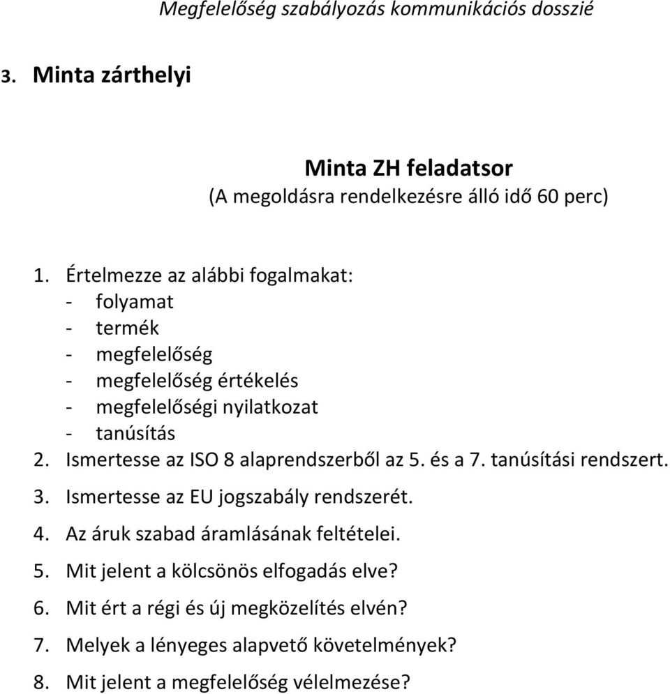 Ismertesse az ISO 8 alaprendszerből az 5. és a 7. tanúsítási rendszert. 3. Ismertesse az EU jogszabály rendszerét. 4.