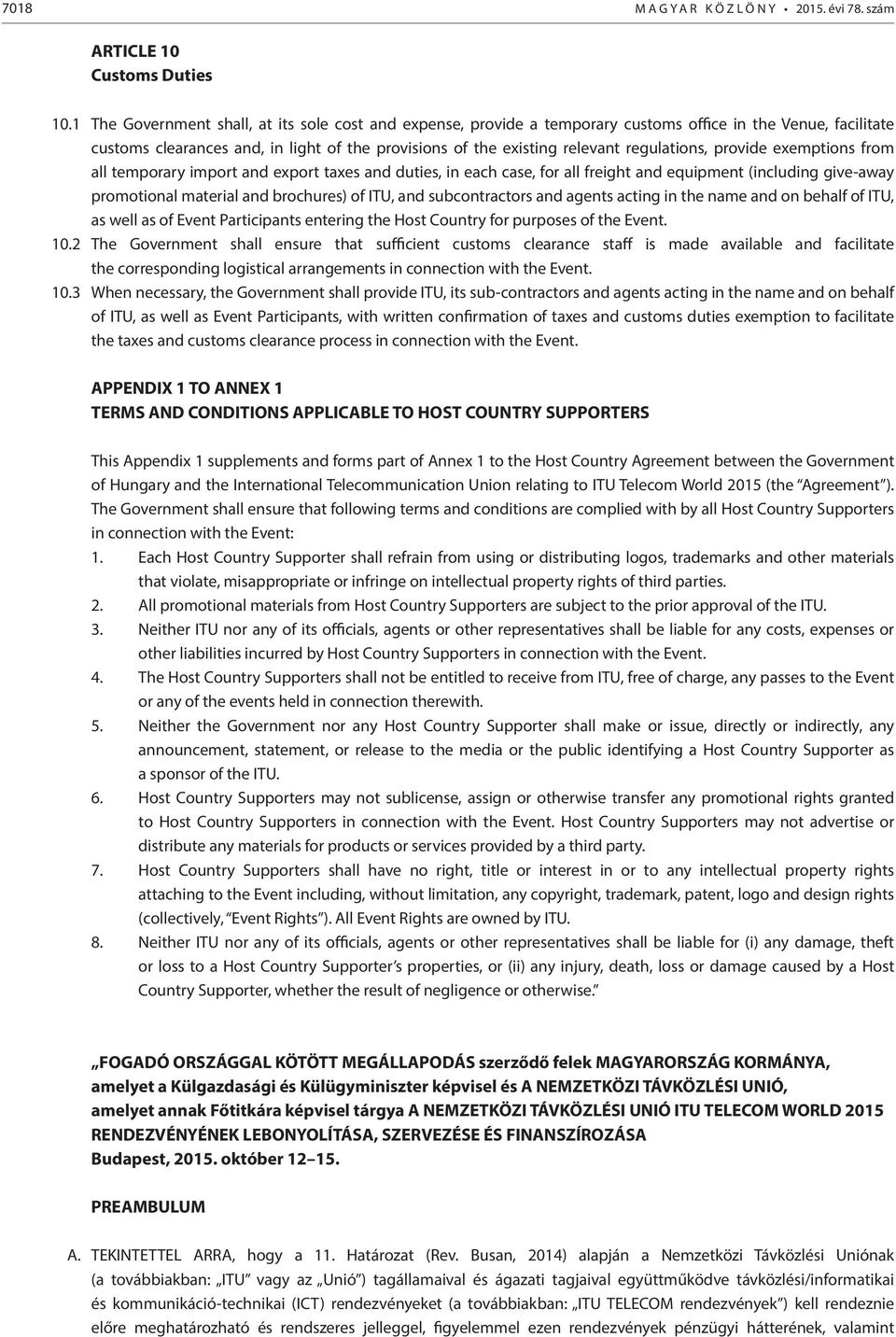 regulations, provide exemptions from all temporary import and export taxes and duties, in each case, for all freight and equipment (including give-away promotional material and brochures) of ITU, and