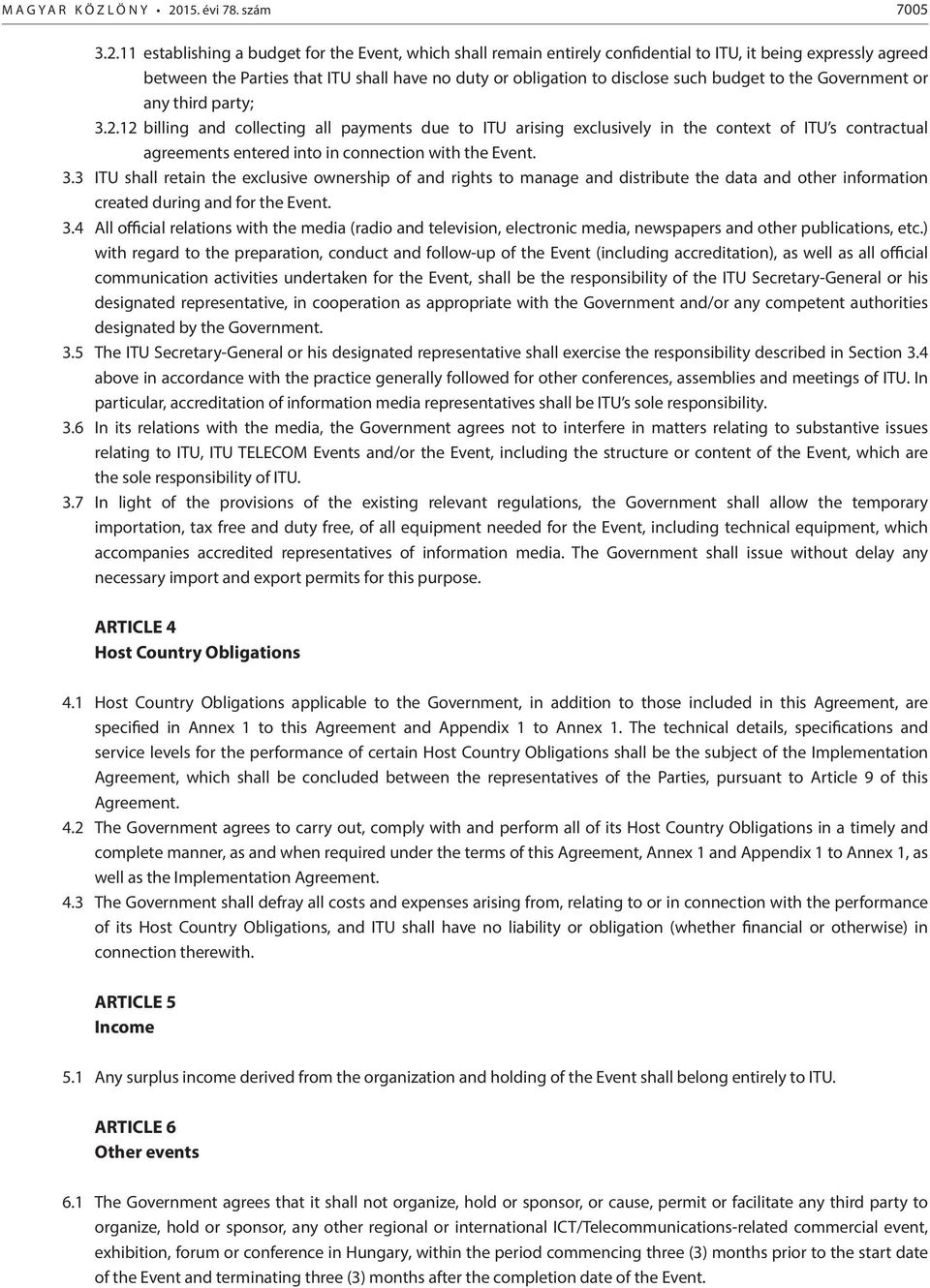 11 establishing a budget for the Event, which shall remain entirely confidential to ITU, it being expressly agreed between the Parties that ITU shall have no duty or obligation to disclose such