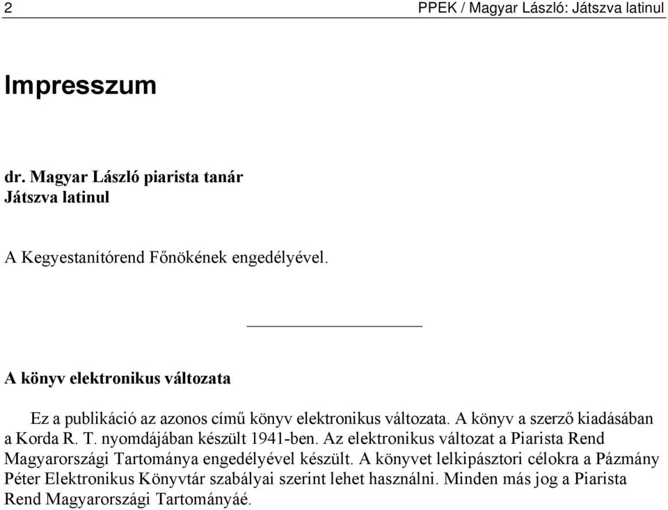 A könyv elektronikus változata Ez a publikáció az azonos című könyv elektronikus változata. A könyv a szerző kiadásában a Korda R. T.