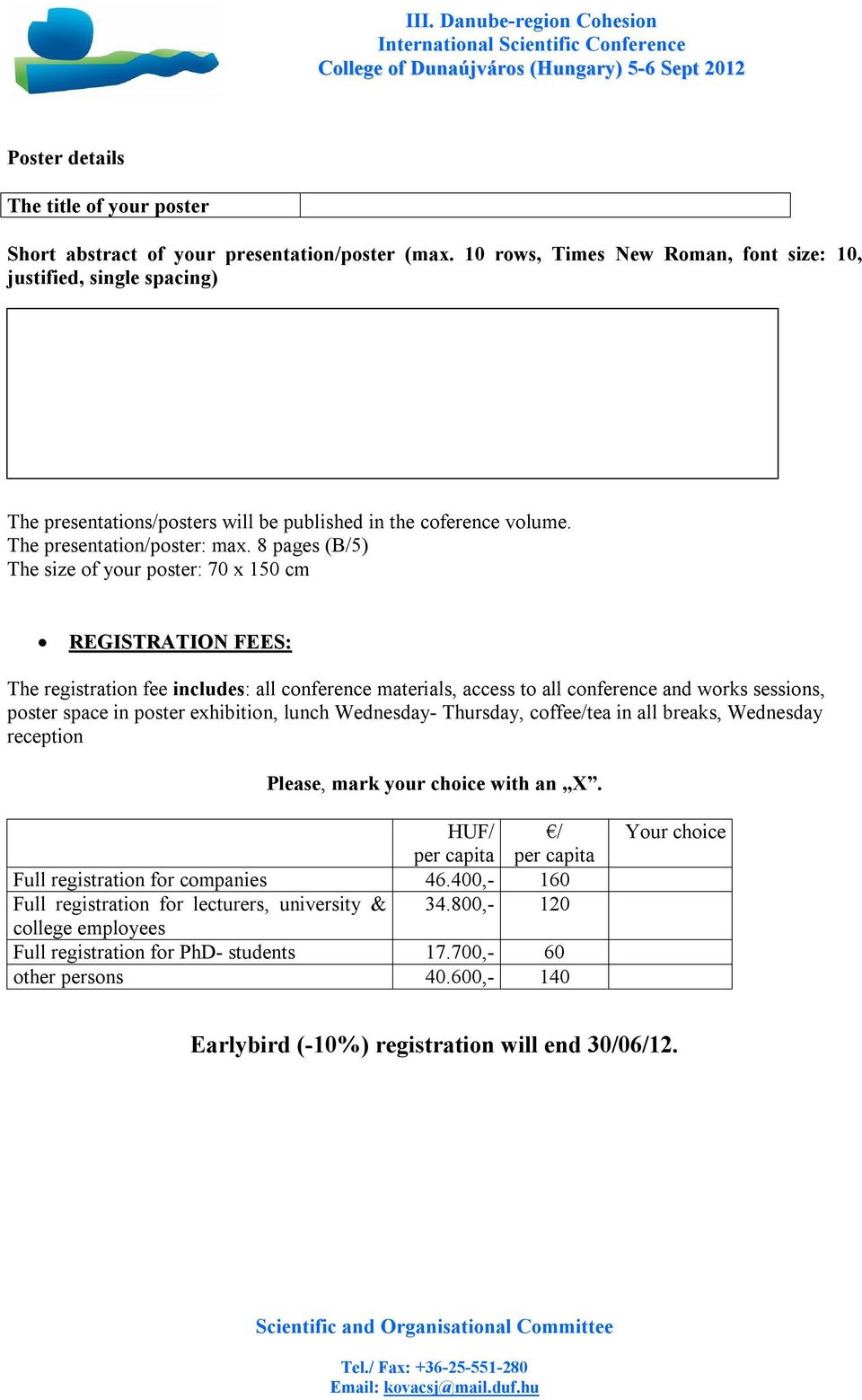 8 pages (B/5) The size of your poster: 70 x 150 cm REGISTRATION FEES: The registration fee includes: all conference materials, access to all conference and works sessions, poster space in poster