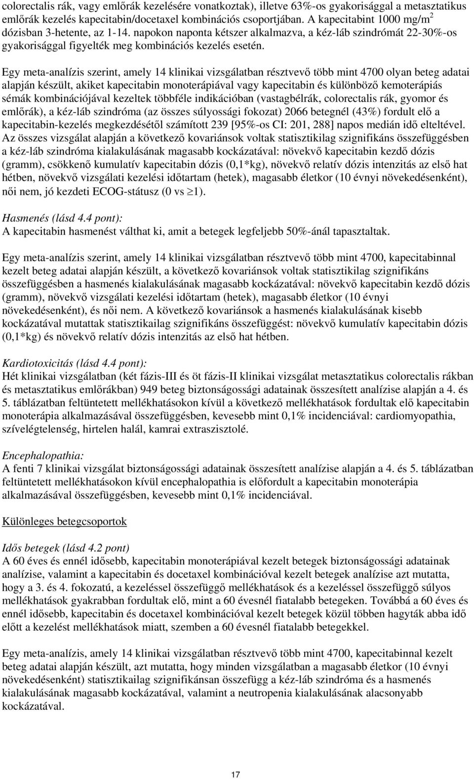 Egy meta-analízis szerint, amely 14 klinikai vizsgálatban résztvevő több mint 4700 olyan beteg adatai alapján készült, akiket kapecitabin monoterápiával vagy kapecitabin és különböző kemoterápiás