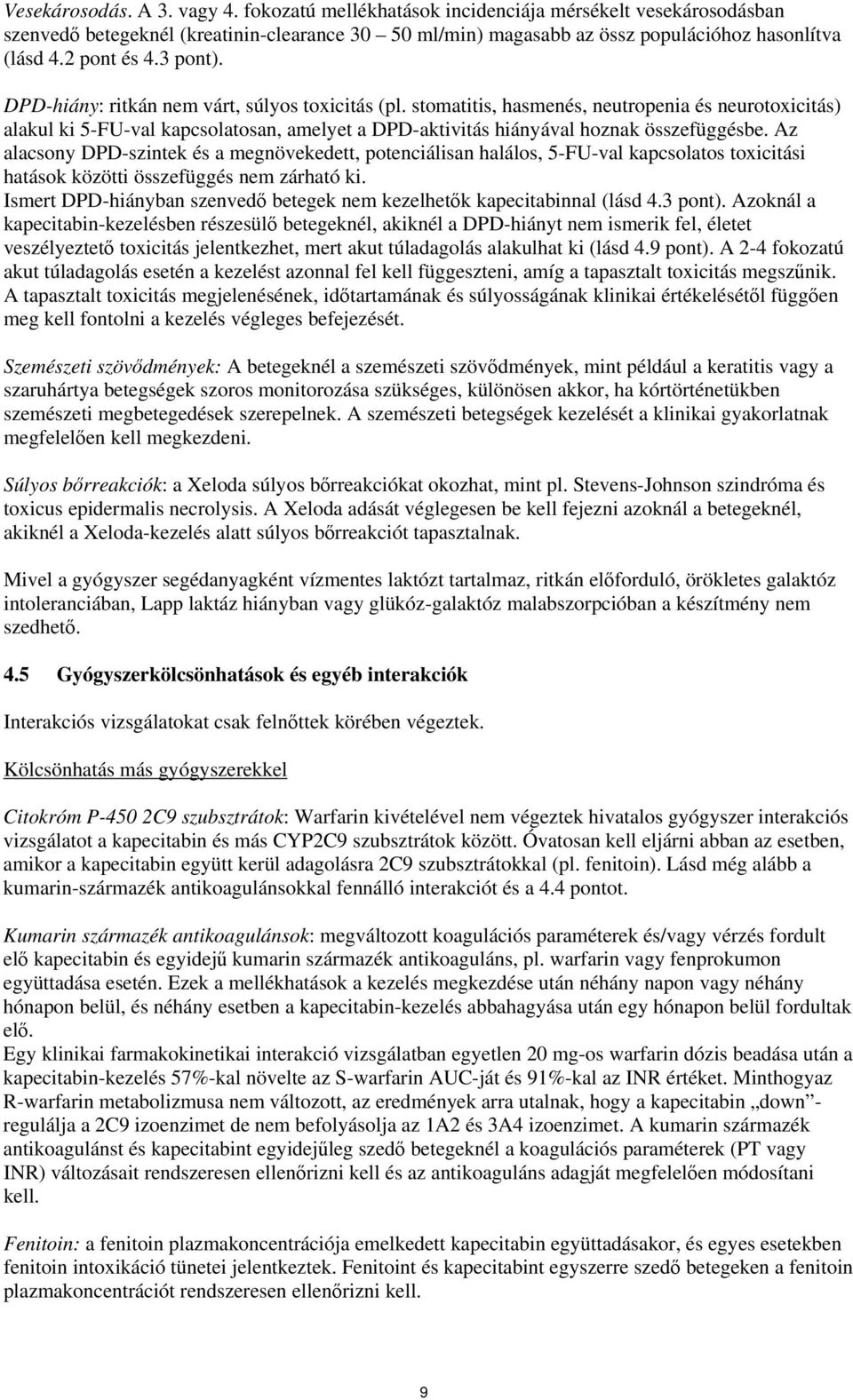 stomatitis, hasmenés, neutropenia és neurotoxicitás) alakul ki 5-FU-val kapcsolatosan, amelyet a DPD-aktivitás hiányával hoznak összefüggésbe.