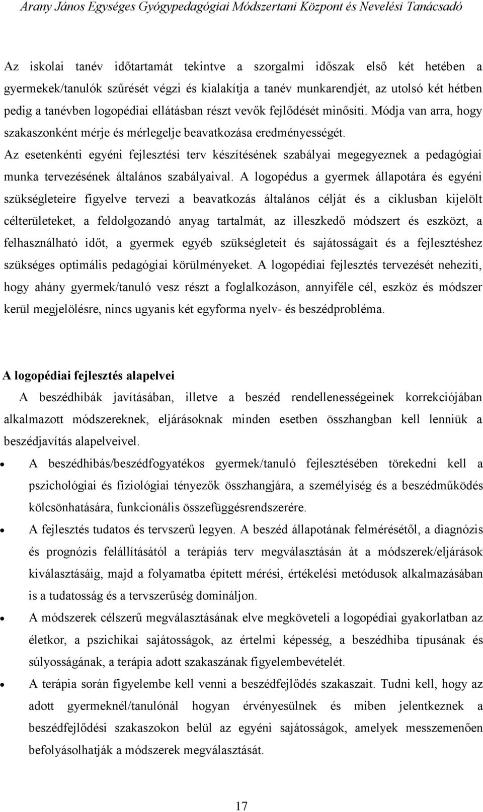 Az esetenkénti egyéni fejlesztési terv készítésének szabályai megegyeznek a pedagógiai munka tervezésének általános szabályaival.