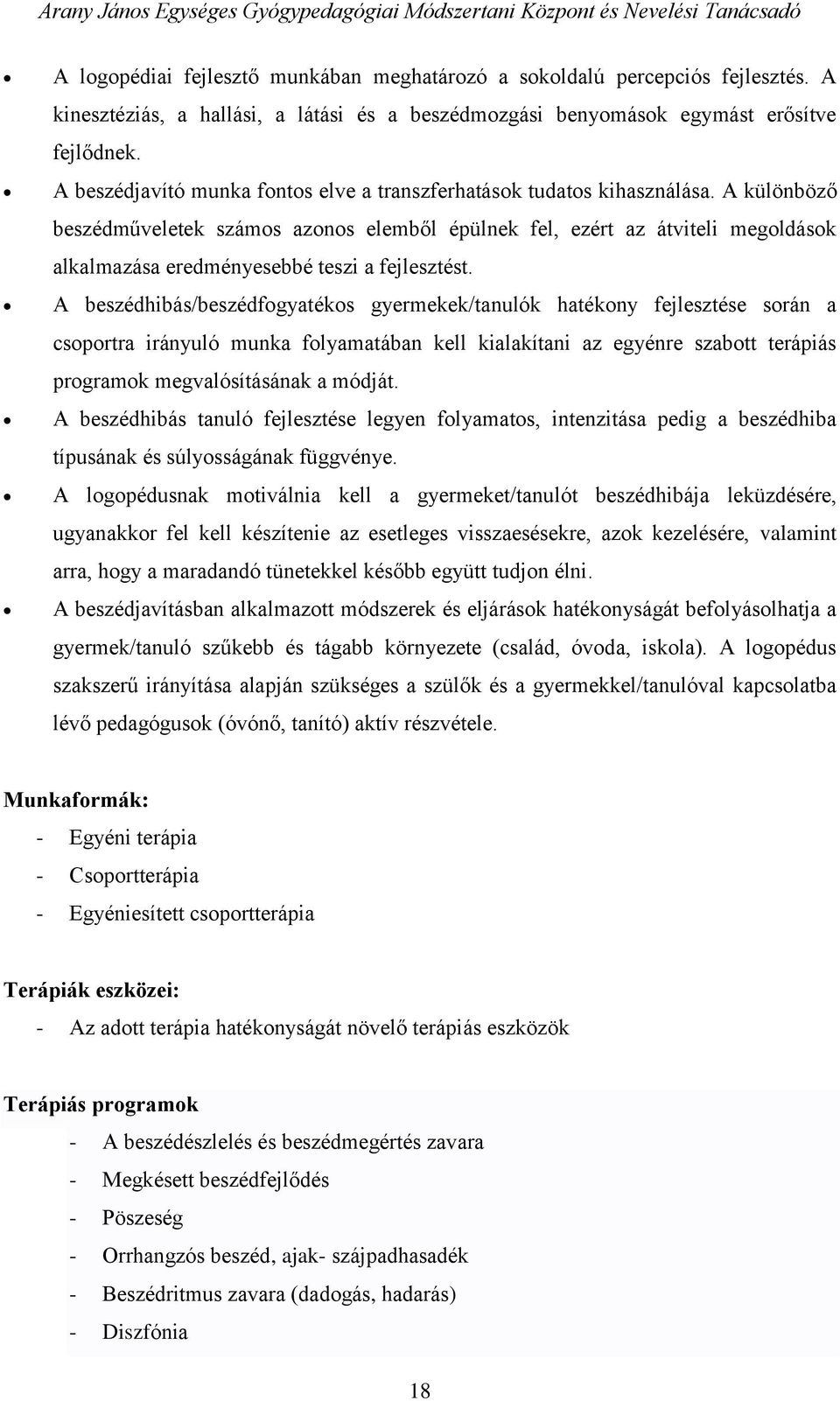 A különböző beszédműveletek számos azonos elemből épülnek fel, ezért az átviteli megoldások alkalmazása eredményesebbé teszi a fejlesztést.