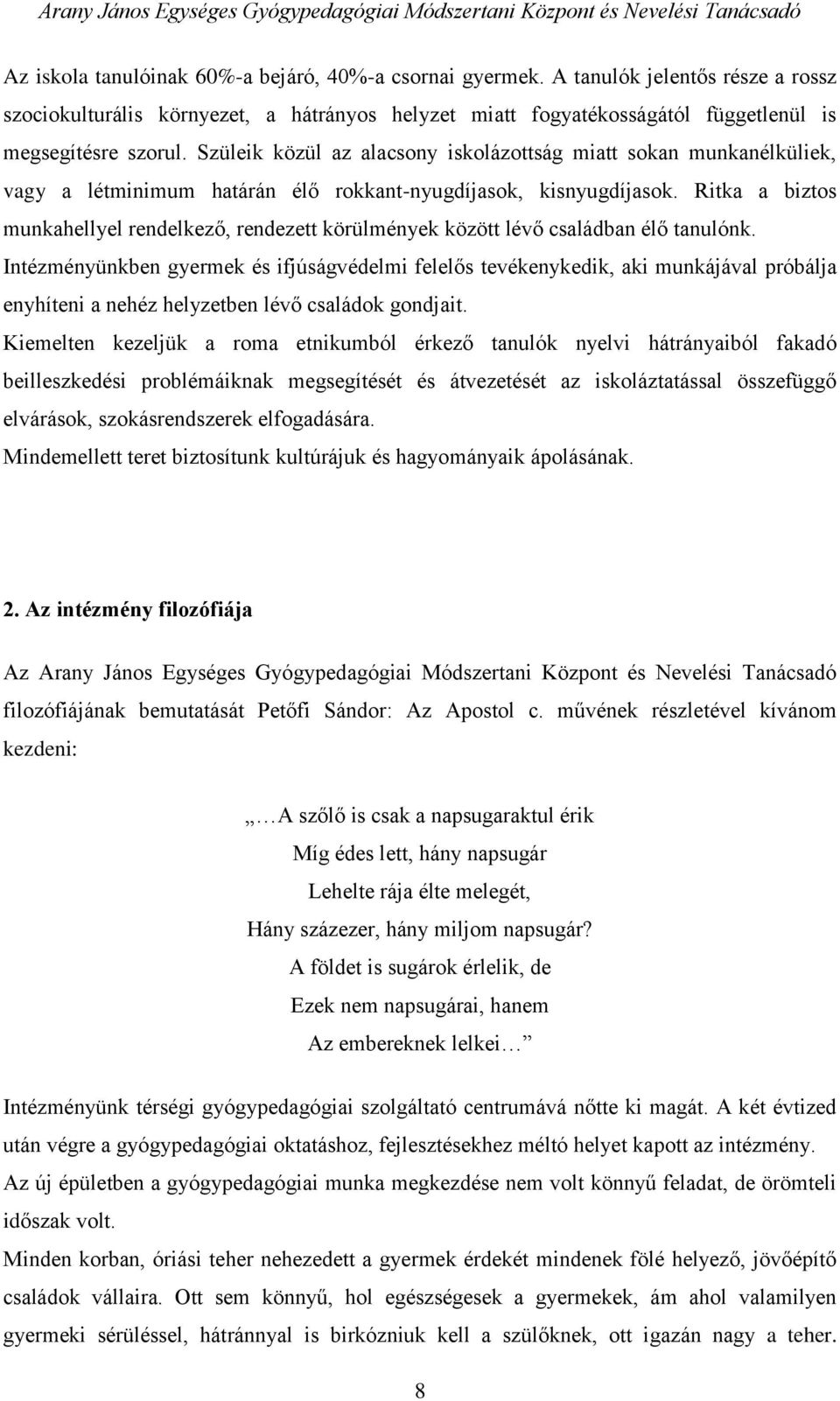 Ritka a biztos munkahellyel rendelkező, rendezett körülmények között lévő családban élő tanulónk.