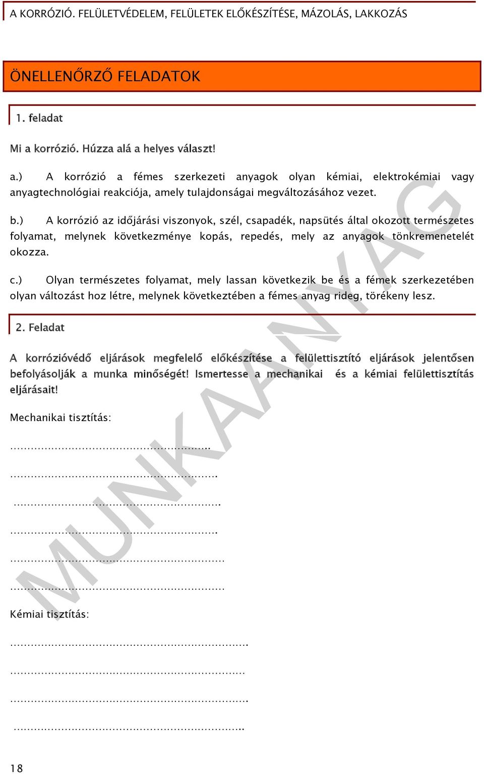 apadék, napsütés által okozott természetes folyamat, melynek következménye kopás, repedés, mely az anyagok tönkremenetelét okozza. c.