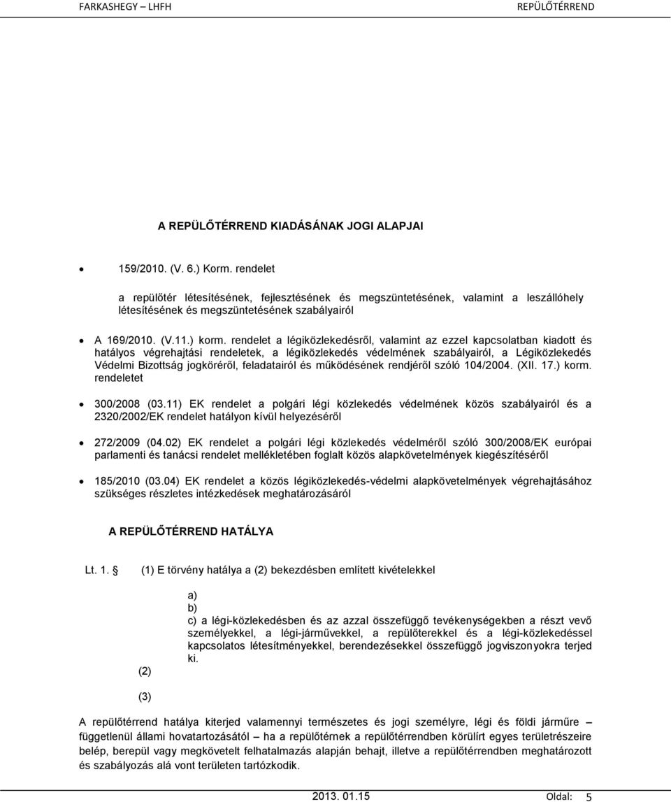 rendelet a légiközlekedésről, valamint az ezzel kapcsolatban kiadott és hatályos végrehajtási rendeletek, a légiközlekedés védelmének szabályairól, a Légiközlekedés Védelmi Bizottság jogköréről,