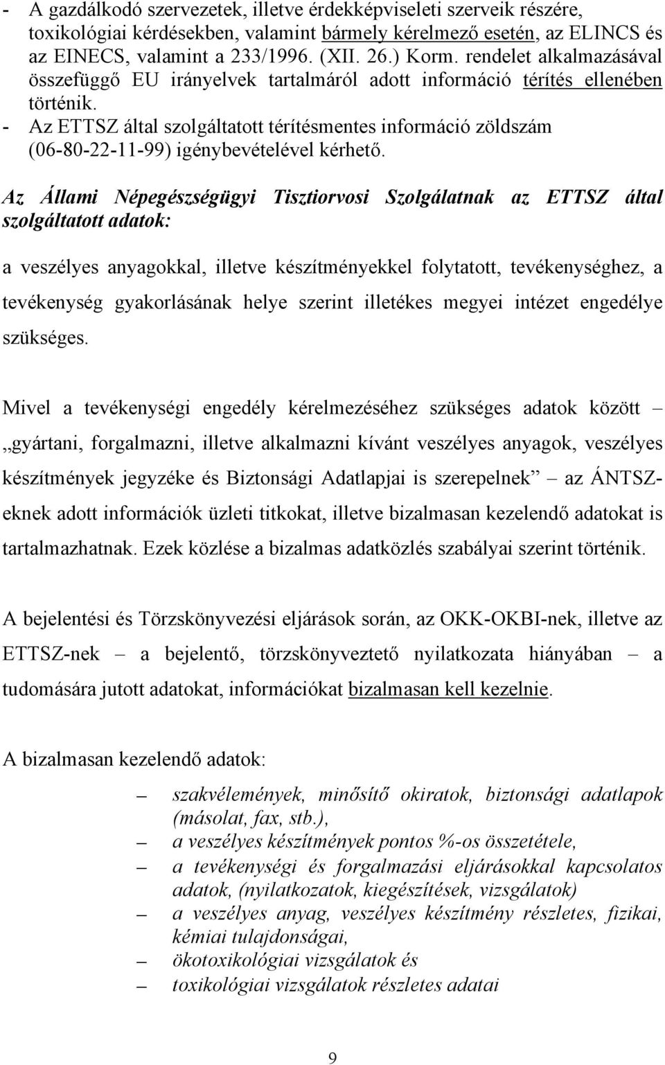 - Az ETTSZ által szolgáltatott térítésmentes információ zöldszám (06-80-22-11-99) igénybevételével kérhető.