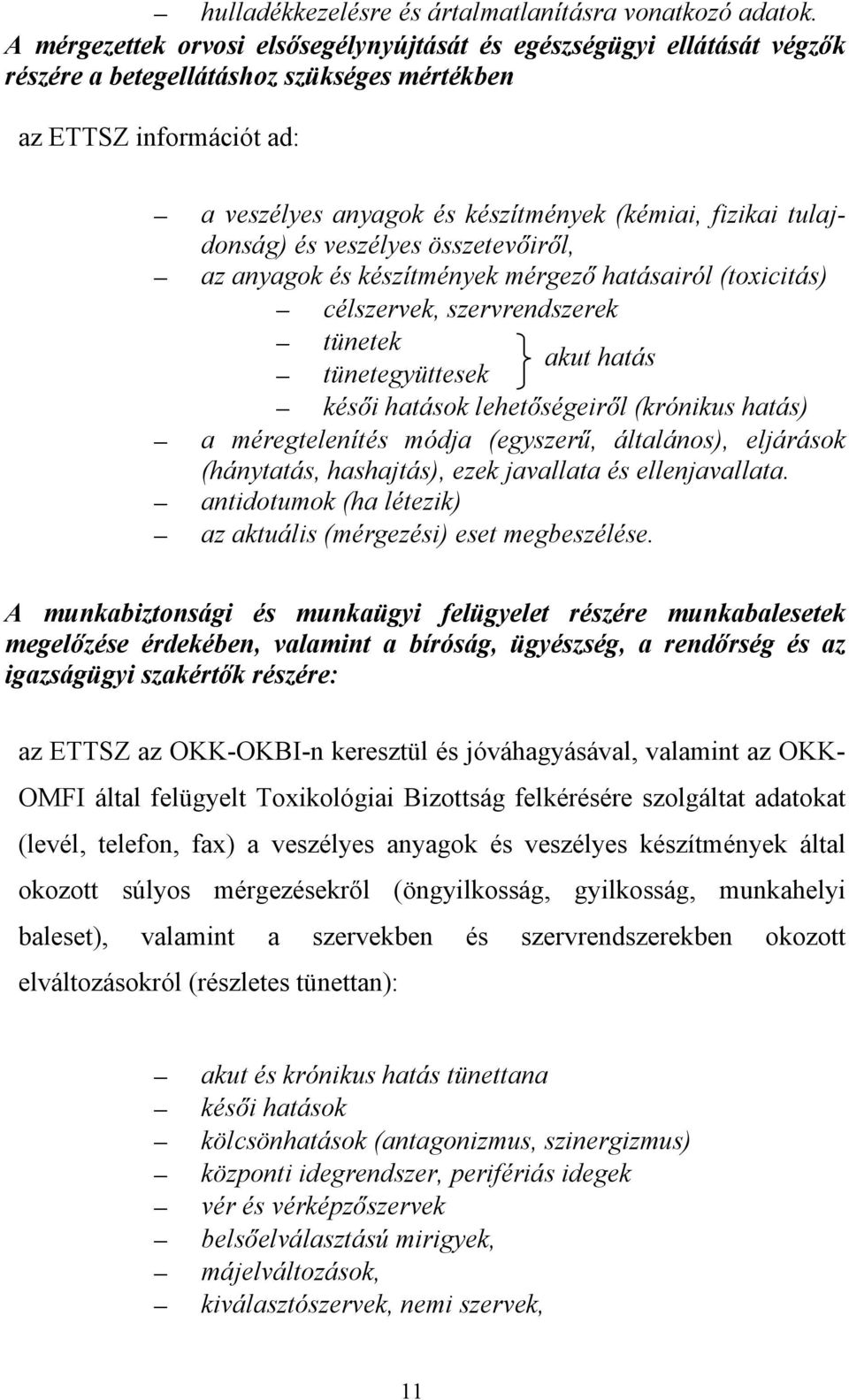 tulajdonság) és veszélyes összetevőiről, az anyagok és készítmények mérgező hatásairól (toxicitás) célszervek, szervrendszerek tünetek akut hatás tünetegyüttesek késői hatások lehetőségeiről